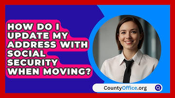 How Do I Update My Address With Social Security When Moving? - CountyOffice.org