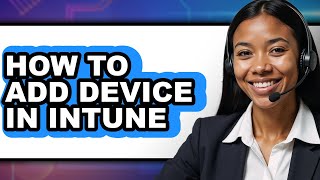How to Add Device in Intune (updated)