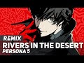 Persona 5 - "Rivers in the Desert" (REMIX) | AmaLee Ver
