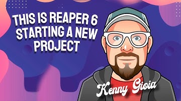 This is REAPER 6 - Starting a New Project (2/15)