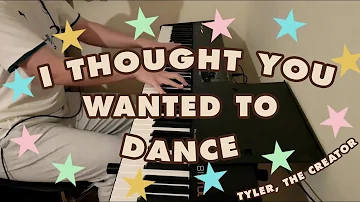 I THOUGHT YOU WANTED TO DANCE - Tyler, the Creator (piano cover)