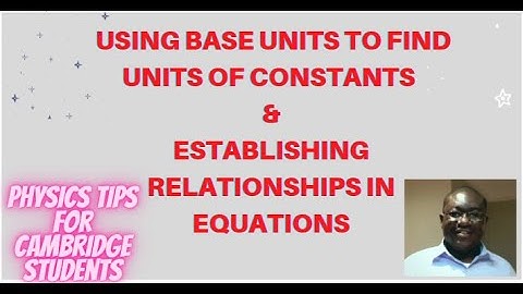 9702 AS Level Physics: Using Base Units To Establish Relationships in Equations.