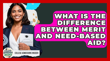 What Is The Difference Between Merit And Need-based Aid? - College Admissions Insider