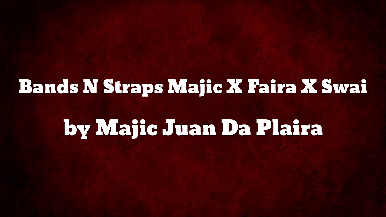 Bands N Straps Majic X Faira X Swai - Majic Juan Da Plaira