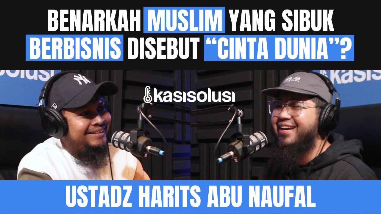 BENARKAH MUSLIM YANG SIBUK BERBISNIS DISEBUT “CINTA DUNIA” ? - Ustadz Harits Abu Naufal [ PART 1 ]