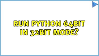 Run Python 64bit In 32Bit mode? (2 Solutions!!)