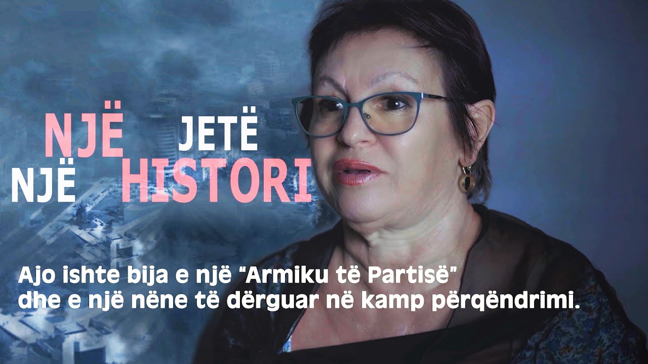 Bija e një armiku të partisë dhe e një nëne të dënuar në kamp përqëndrimi - Nje Jete Nje Histori