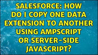 Salesforce: How do I copy one Data Extension to another using AMPScript or Server-Side JavaScript