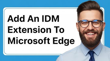 How To Add IDM Extension to Microsoft Edge