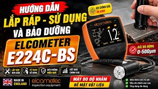 📏 HƯỚNG DẪN LẮP RÁP – SỬ DỤNG VÀ BẢO DƯỠNG MÁY ĐO ĐỘ NHÁM VẬT LIỆU ELCOMETER E224C-BS