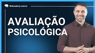 Avaliação Psicológica - Dicas para utilização nas empresas e no trabalho | RH Academy