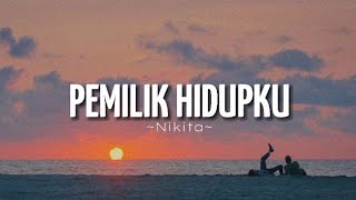 Pemilik hidupku - by. Nikita (lirik) #subscribe