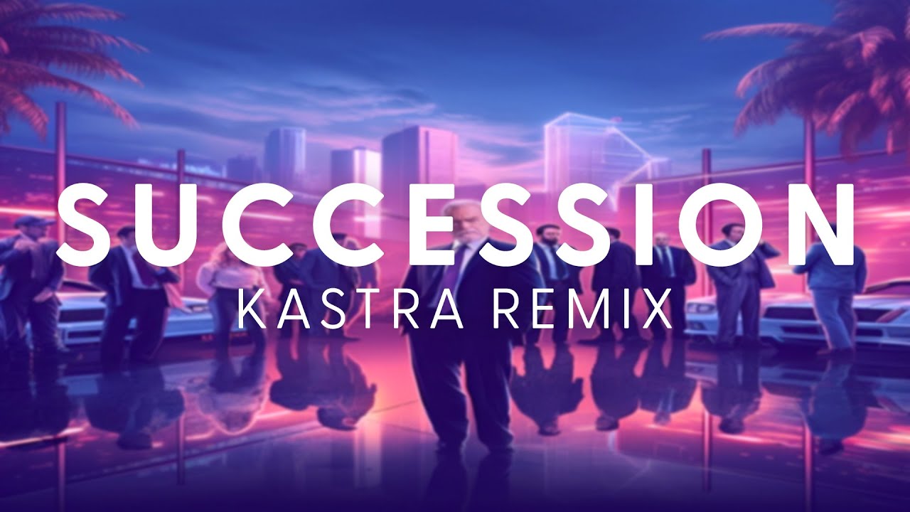 Succession Theme (Kastra Remix) [Free Download] YouTube
