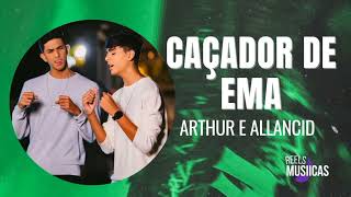 Arthur e Allancid - CAÇADOR DE EMA