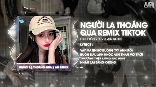 Người Lạ Thoáng Qua (Bản Hot TikTok) - Đinh Tùng Huy ♫ Vậy Mà Em Lỡ Buông Tay Anh Rồi Remix