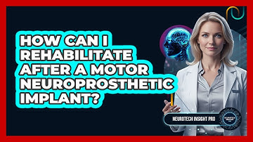 How Can I Rehabilitate After A Motor Neuroprosthetic Implant? - Neurotech Insight Pro