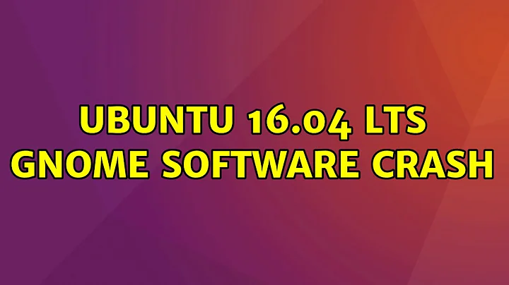 Ubuntu: Ubuntu 16.04 LTS gnome software crash