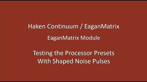 Haken Audio - EaganMatrix Module - Testing Processor Presets