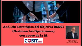 Análisis Estratégico del Objetivo DSS01 (Gestionar las Operaciones) de COBIT con apoyo de la IA