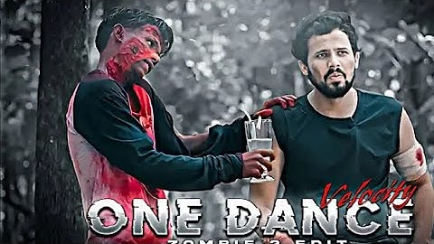 One Dance - Zombie 2 Edit |  R2h Edit |  Velocity Edit |  One Dance Song Efx Edit |...trinding