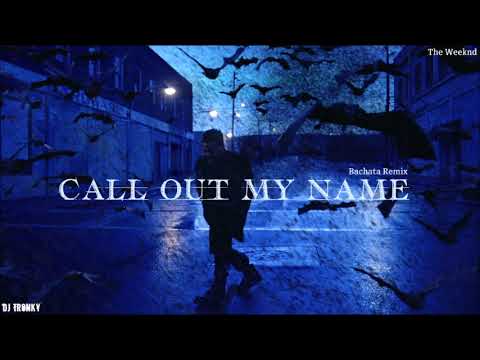 The Weeknd - Call Out My Name (DJ Tronky Bachata Remix)