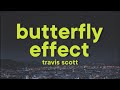 Travis Scott - BUTTERFLY EFFECT [Lyrics]