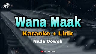 KARAOKE WANA MAAK || NADA COWOK ( Karaoke   Lirik ) Kualitas Jernih