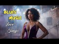 The Best of Blues|Love Songs|Blues Night Playlist|Cozy Playlist for Relaxing|Work|Study|Ballads