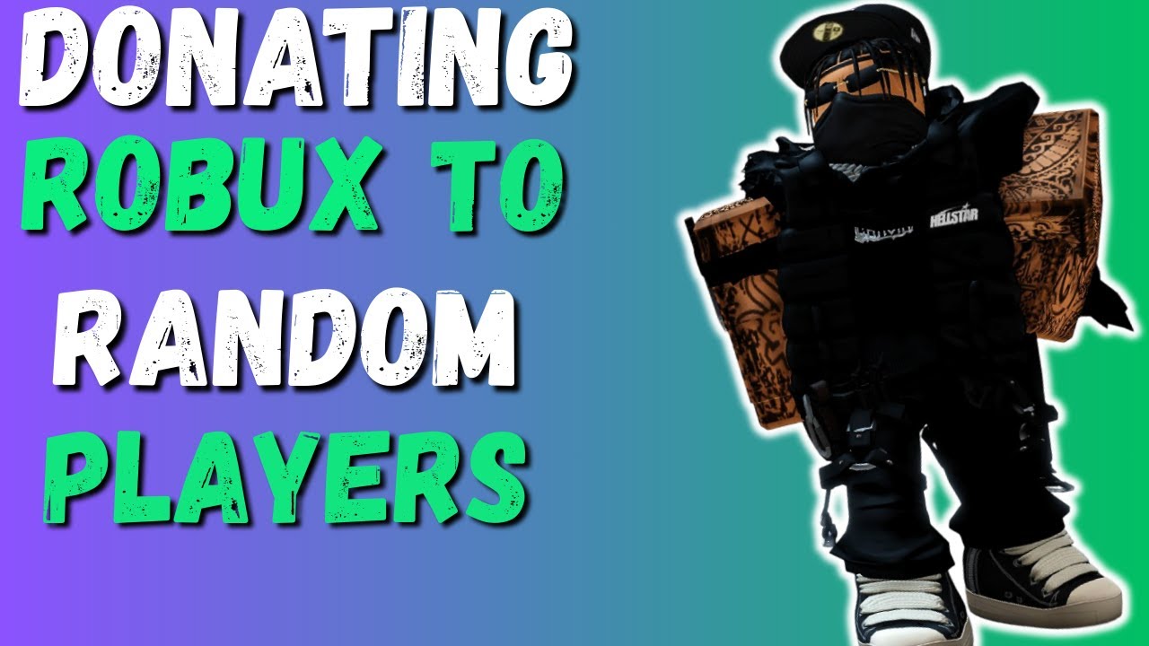 DONATING ROBUX TO RANDOM PLAYERS ON ROBLOX! - YouTube