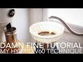 DAMN FINE TUTORIAL - My Hybrid V60 Technique