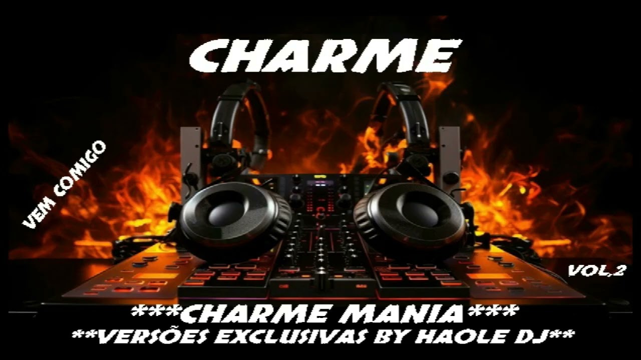 ***CHARME MANIA VOL,2 VERSÕES EXCLUSIVAS BY HAOLE DJ***