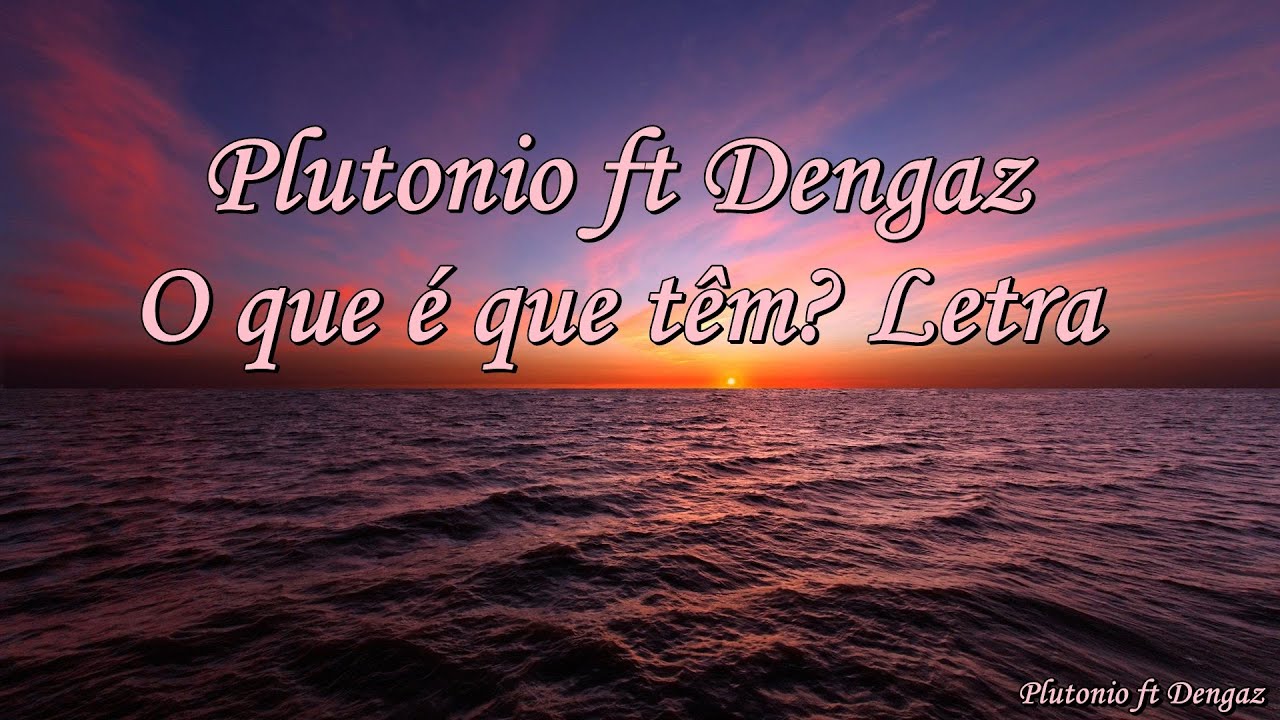 Plutonio ft Dengaz - O Que É Que Tem? (Letra) - YouTube