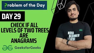 DAY 29 Check if all levels of two trees are anagrams or not | | GFG POTD | Trees