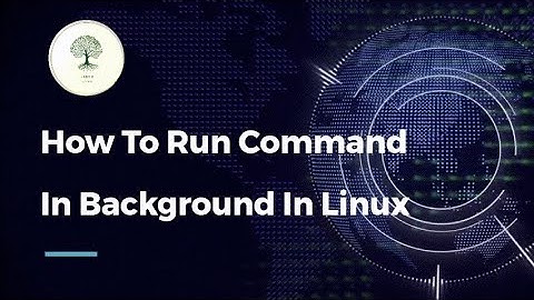 How To Run Command In Background In Linux