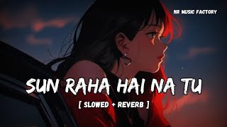 Sun Raha Hai Na Tu { Slowed + Reverb} | Lofi | Shreya Ghoshal | Aashiqui 2 | NR Music Factory