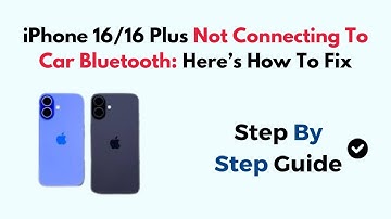 iPhone 16/16 Plus Not Connecting To Car Bluetooth: Here’s How To Fix