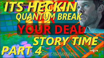 BEST Heckin Quantum Break Playthrough || Part 4  (Legit)