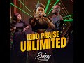 Igbo praise unlimited  enkay ogboruche