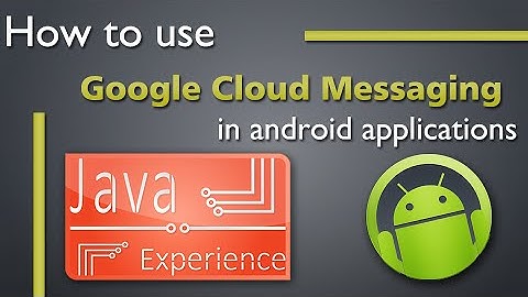 How to use Google Cloud Messaging in android