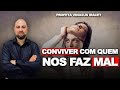 CONVIVER COM QUEM NOS FAZ MAL | Profeta Vinicius Iracet