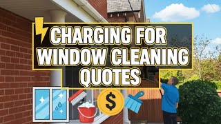 Why we Charge Customers for Window Cleaning Quotes