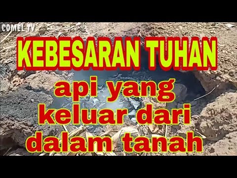 TANDA KEBESARAN TUHAN api yang keluar dari  perut  bumi  