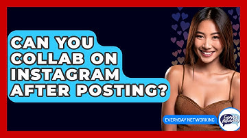 Can You Collab on Instagram After Posting? - Everyday-Networking