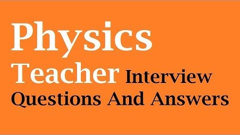Physics Teacher Interview Questions And Answers