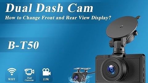 How to change Front and Rear view display on dash cam BT50?