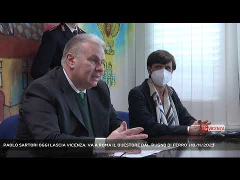 PAOLO SARTORI OGGI LASCIA VICENZA: VA A ROMA IL QUESTORE DAL 'PUGNO DI FERRO' | 10/11/2023