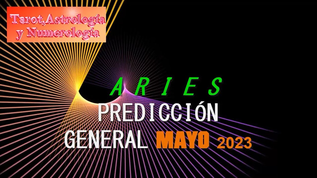ARIES MAYO 2023 PREDICCIONES GENERALES YouTube