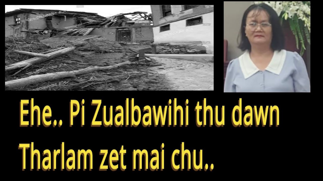 E he.. Pi Zualbawihi thu dawn tharlam zet mai chu le.. A thupuan a sual ngailo. 