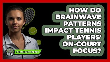 How Do Brainwave Patterns Impact Tennis Players