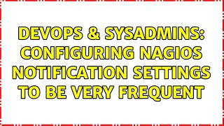 DevOps & SysAdmins: Configuring nagios notification settings to be very frequent